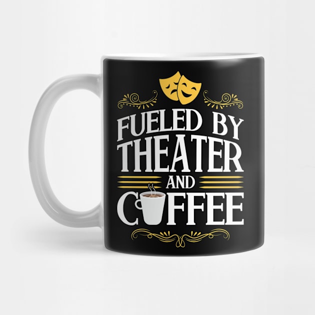 Fueled By Theater And Coffee - Theatre by Peco-Designs